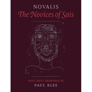 The Novices of Sais: With Sixty Drawings by Paul Klee -- Novalis